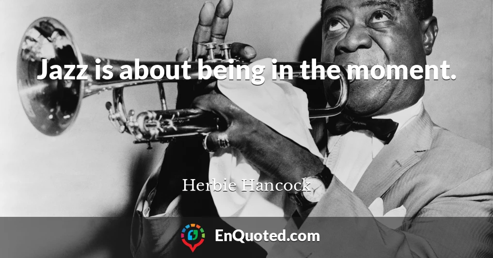 Jazz is about being in the moment.