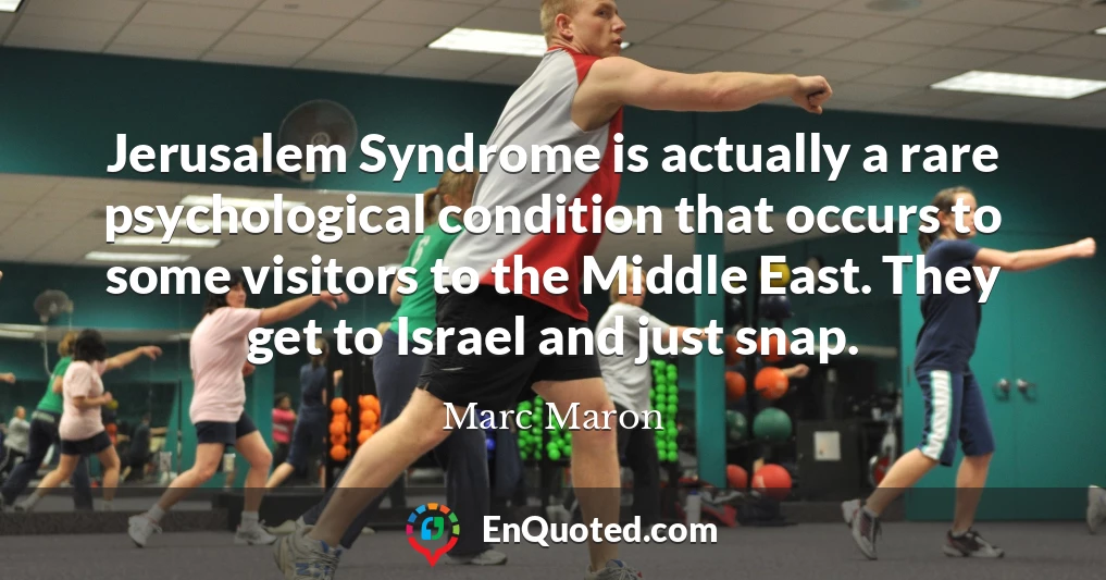 Jerusalem Syndrome is actually a rare psychological condition that occurs to some visitors to the Middle East. They get to Israel and just snap.