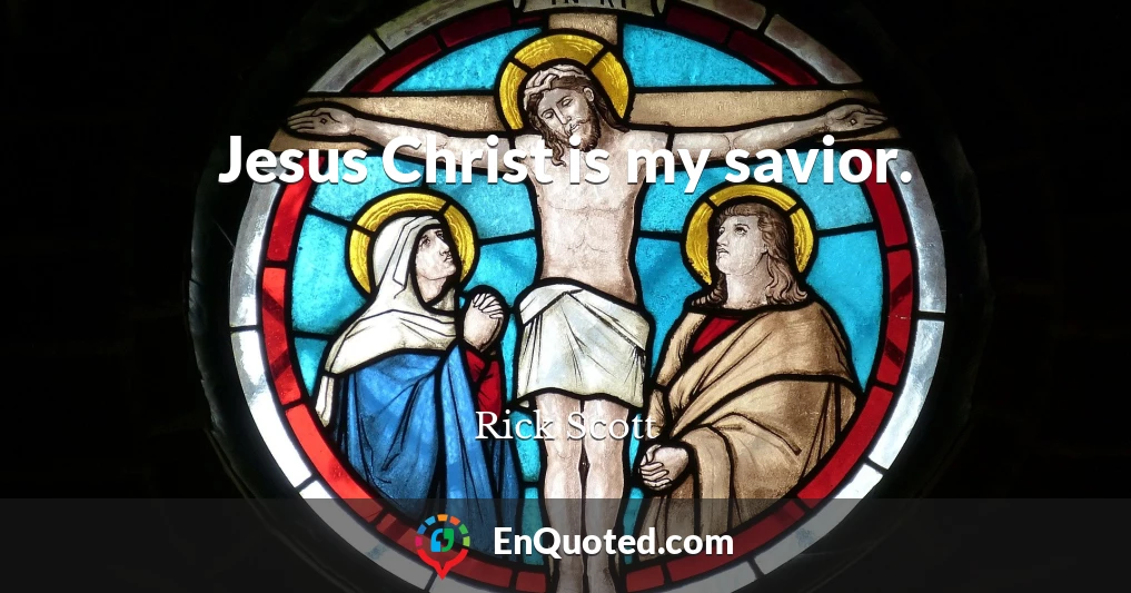 Jesus Christ is my savior.
