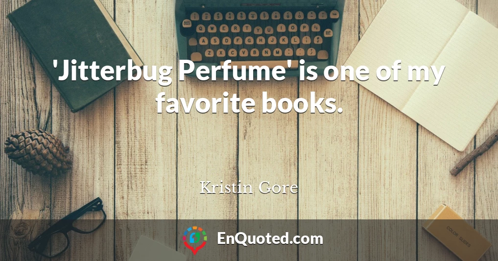 'Jitterbug Perfume' is one of my favorite books.