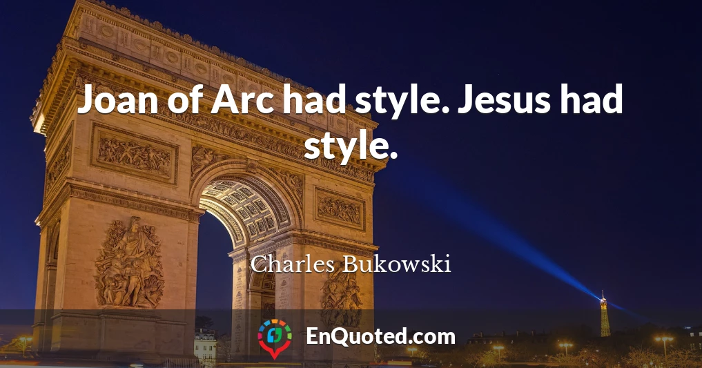 Joan of Arc had style. Jesus had style.