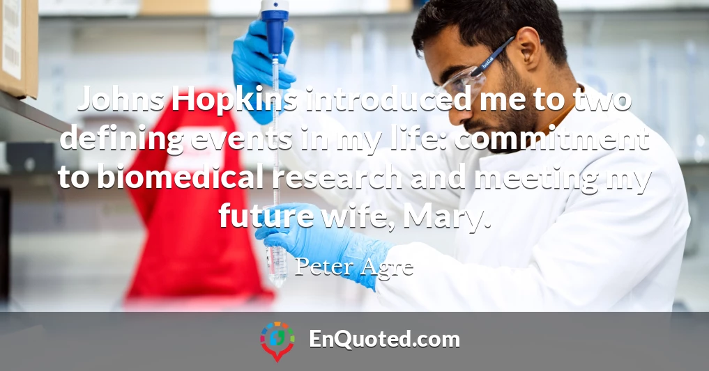 Johns Hopkins introduced me to two defining events in my life: commitment to biomedical research and meeting my future wife, Mary.