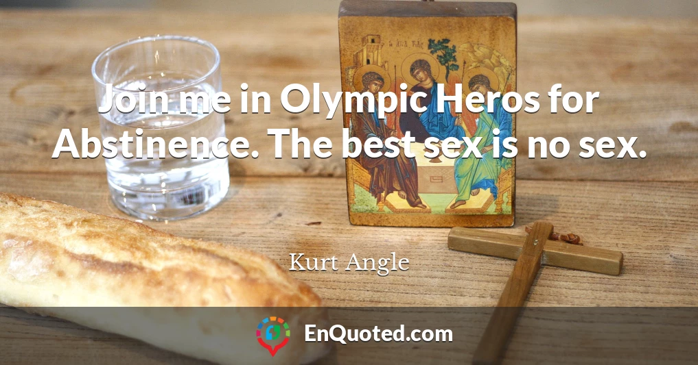 Join me in Olympic Heros for Abstinence. The best sex is no sex.