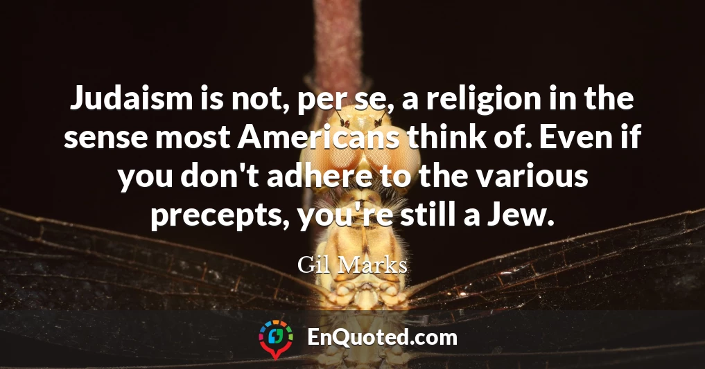 Judaism is not, per se, a religion in the sense most Americans think of. Even if you don't adhere to the various precepts, you're still a Jew.