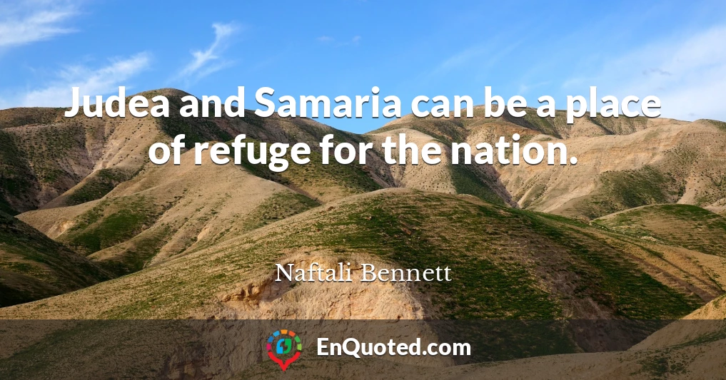 Judea and Samaria can be a place of refuge for the nation.