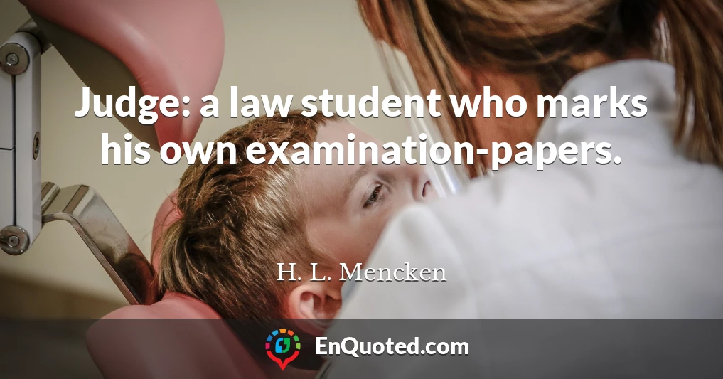 Judge: a law student who marks his own examination-papers.