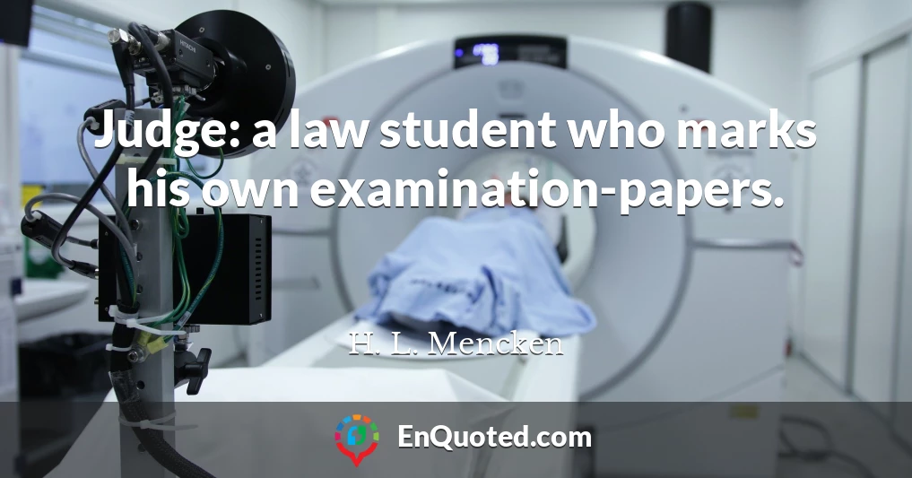 Judge: a law student who marks his own examination-papers.