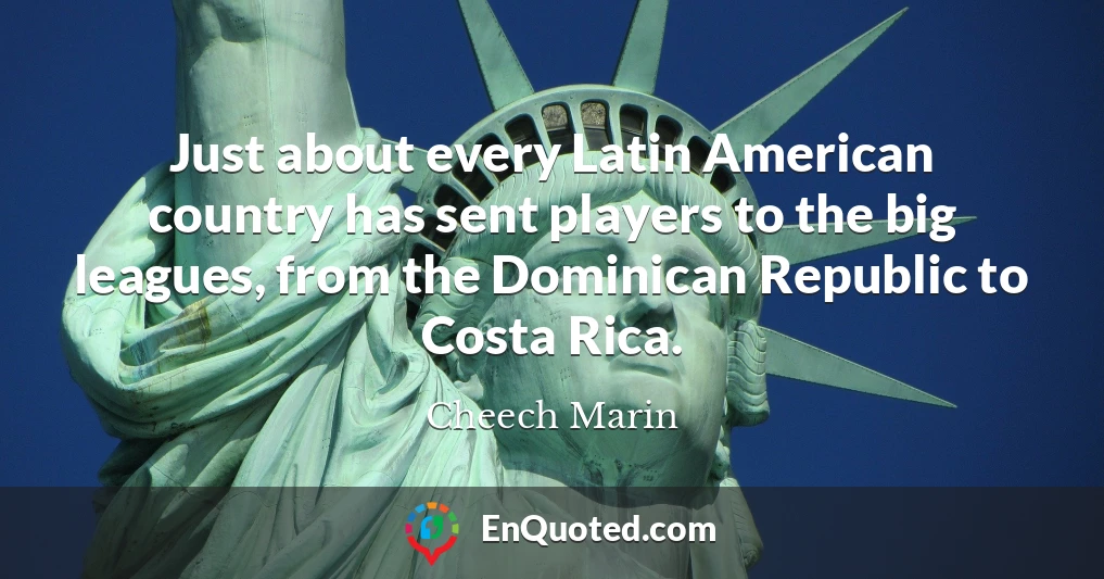 Just about every Latin American country has sent players to the big leagues, from the Dominican Republic to Costa Rica.