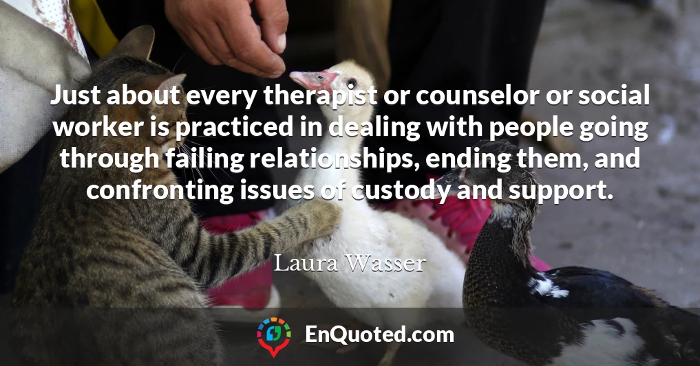 Just about every therapist or counselor or social worker is practiced in dealing with people going through failing relationships, ending them, and confronting issues of custody and support.