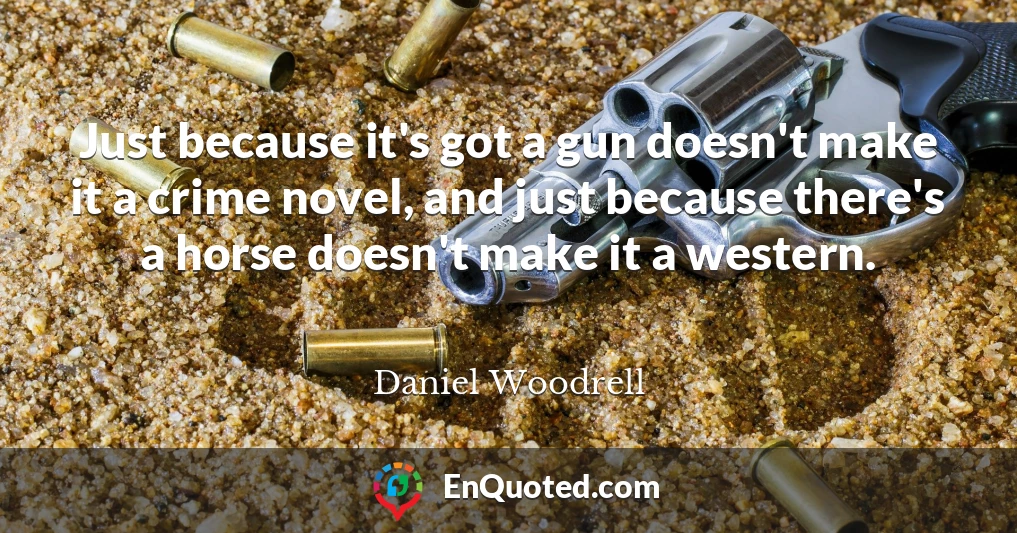 Just because it's got a gun doesn't make it a crime novel, and just because there's a horse doesn't make it a western.