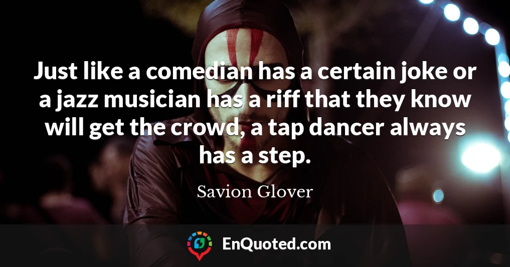 Just like a comedian has a certain joke or a jazz musician has a riff that they know will get the crowd, a tap dancer always has a step.