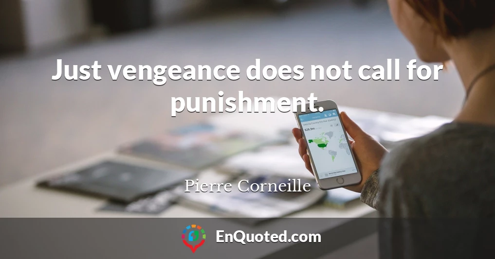 Just vengeance does not call for punishment.