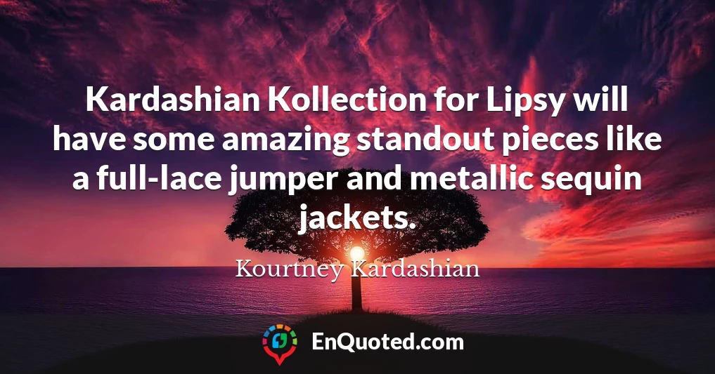 Kardashian Kollection for Lipsy will have some amazing standout pieces like a full-lace jumper and metallic sequin jackets.