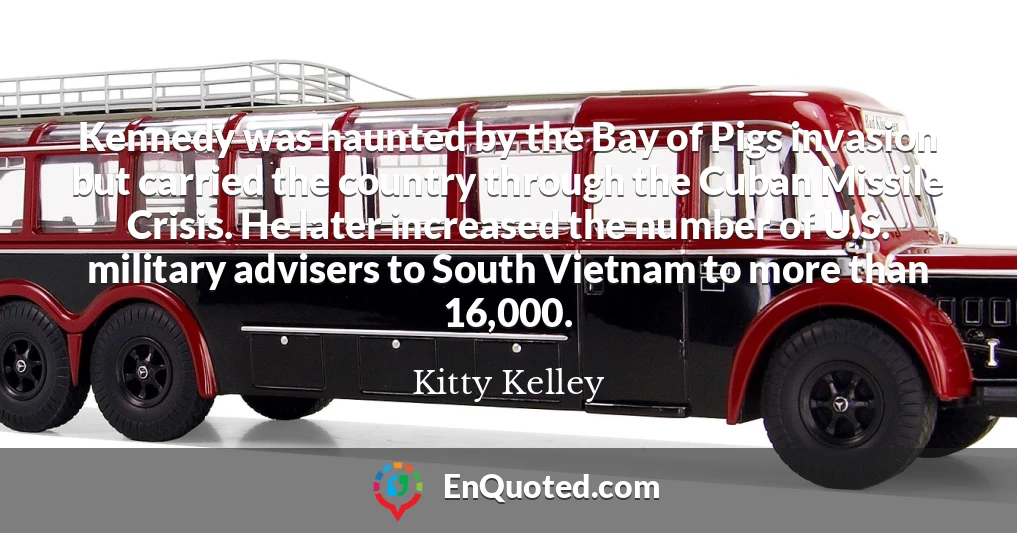 Kennedy was haunted by the Bay of Pigs invasion but carried the country through the Cuban Missile Crisis. He later increased the number of U.S. military advisers to South Vietnam to more than 16,000.