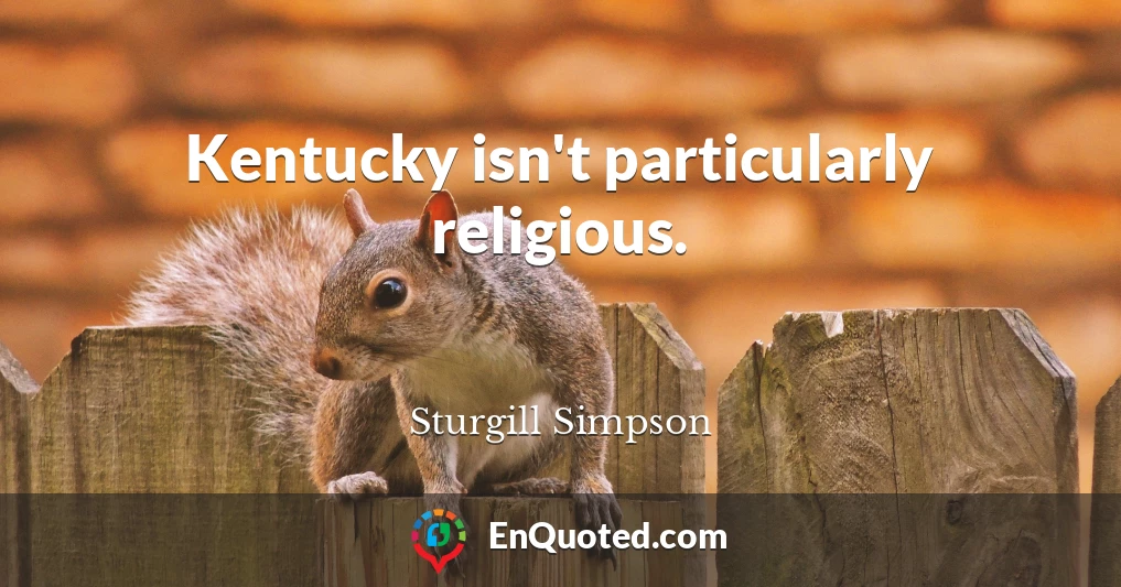 Kentucky isn't particularly religious.