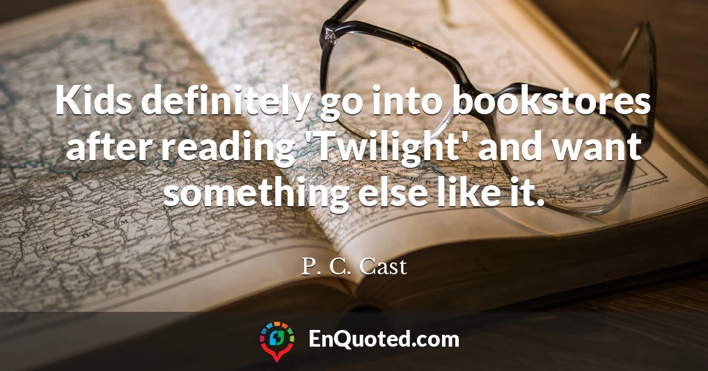 Kids definitely go into bookstores after reading 'Twilight' and want something else like it.