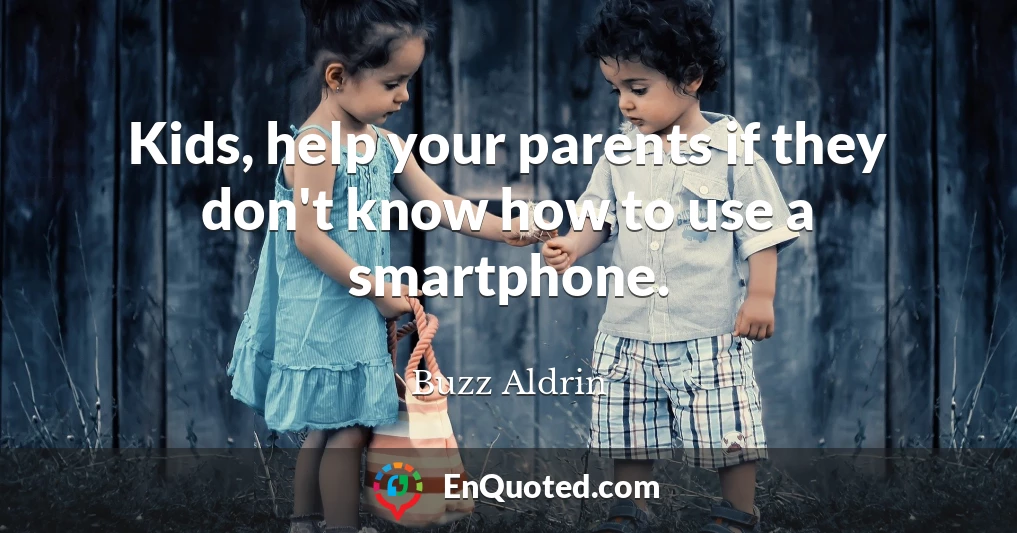 Kids, help your parents if they don't know how to use a smartphone.