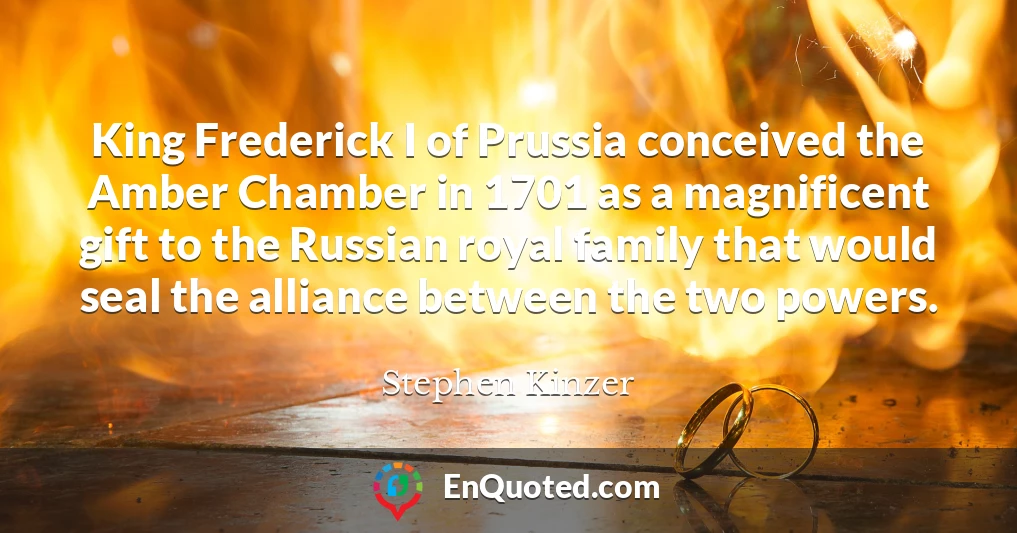 King Frederick I of Prussia conceived the Amber Chamber in 1701 as a magnificent gift to the Russian royal family that would seal the alliance between the two powers.
