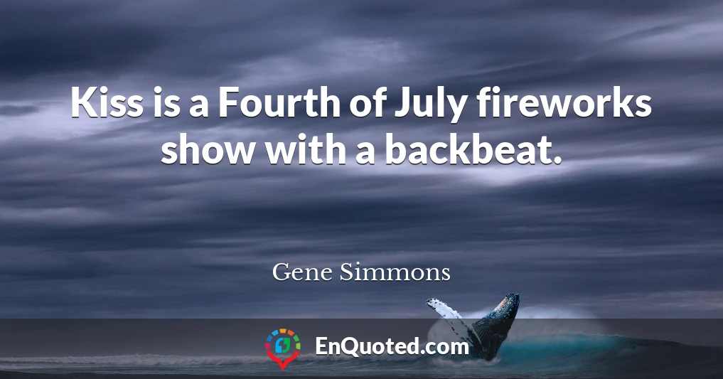 Kiss is a Fourth of July fireworks show with a backbeat.