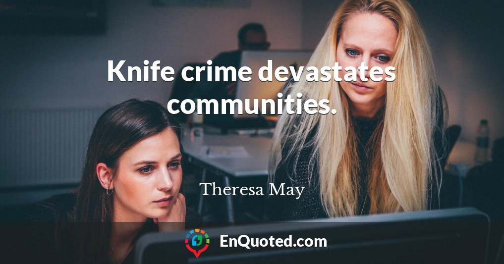 Knife crime devastates communities.