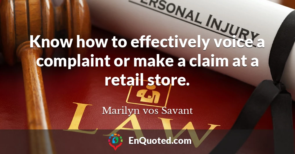 Know how to effectively voice a complaint or make a claim at a retail store.