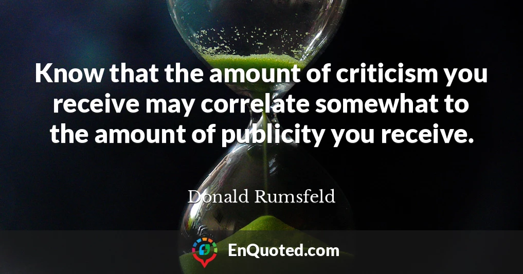 Know that the amount of criticism you receive may correlate somewhat to the amount of publicity you receive.