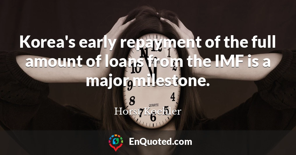 Korea's early repayment of the full amount of loans from the IMF is a major milestone.