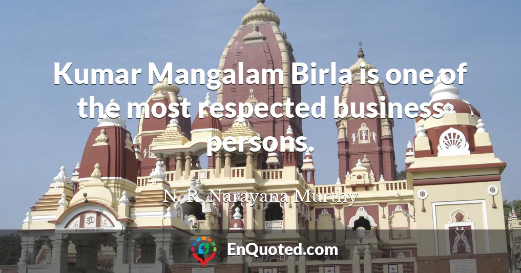 Kumar Mangalam Birla is one of the most respected business persons.