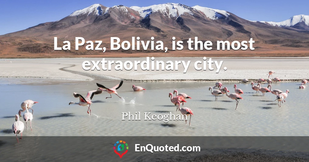 La Paz, Bolivia, is the most extraordinary city.