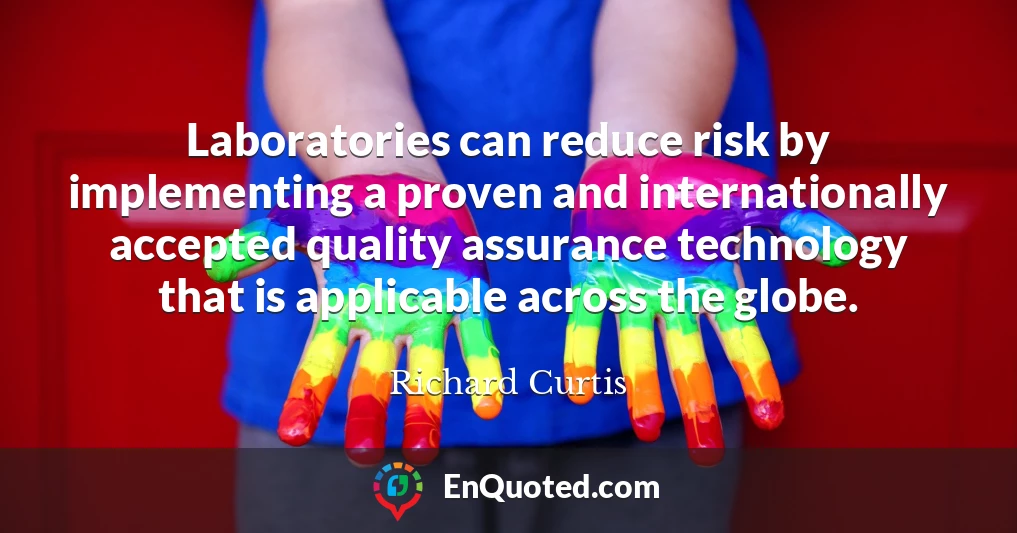 Laboratories can reduce risk by implementing a proven and internationally accepted quality assurance technology that is applicable across the globe.