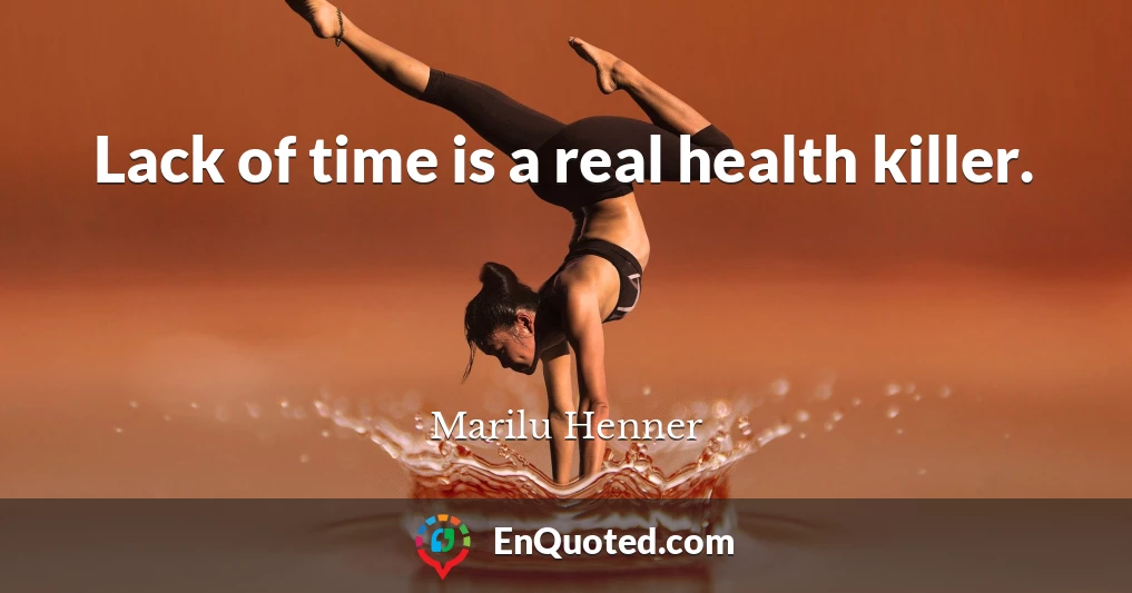 Lack of time is a real health killer.