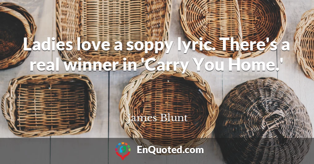 Ladies love a soppy lyric. There's a real winner in 'Carry You Home.'