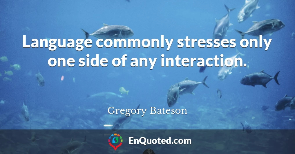 Language commonly stresses only one side of any interaction.