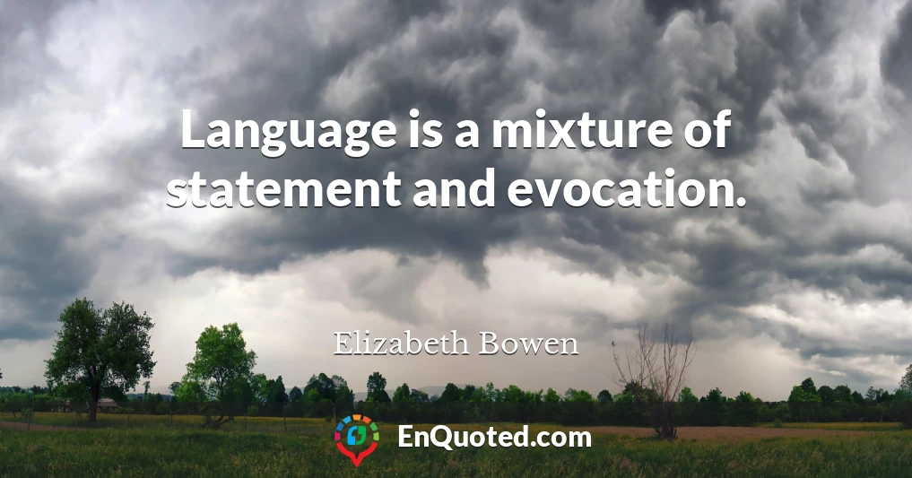 Language is a mixture of statement and evocation.