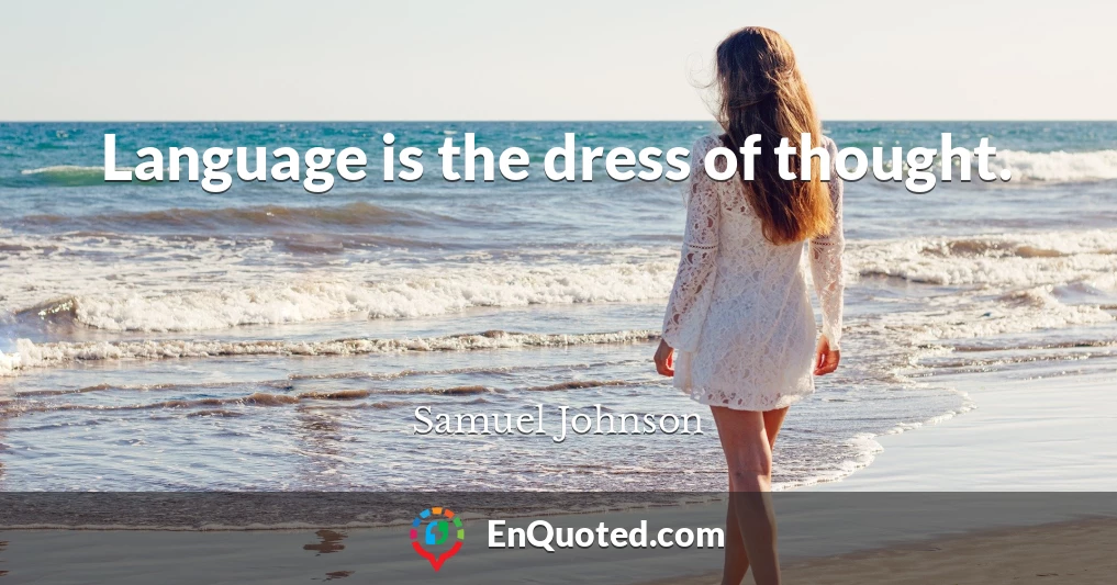 Language is the dress of thought.