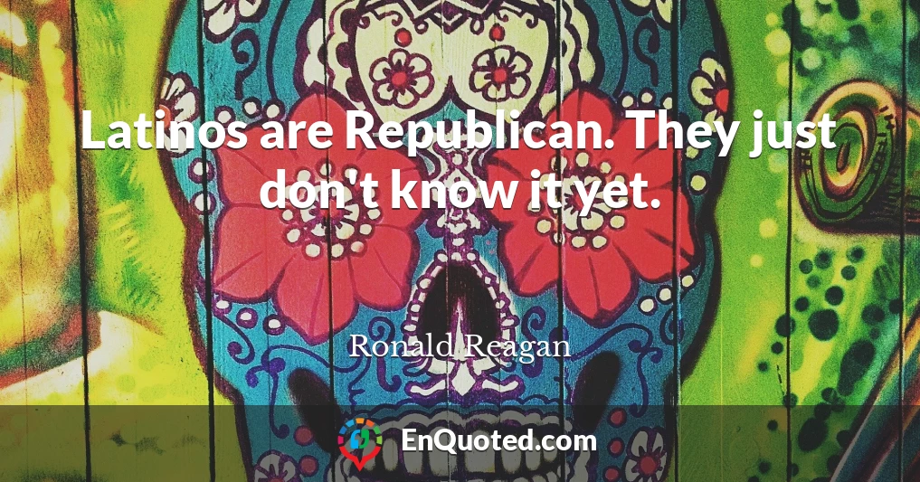 Latinos are Republican. They just don't know it yet.