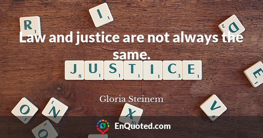 Law and justice are not always the same.