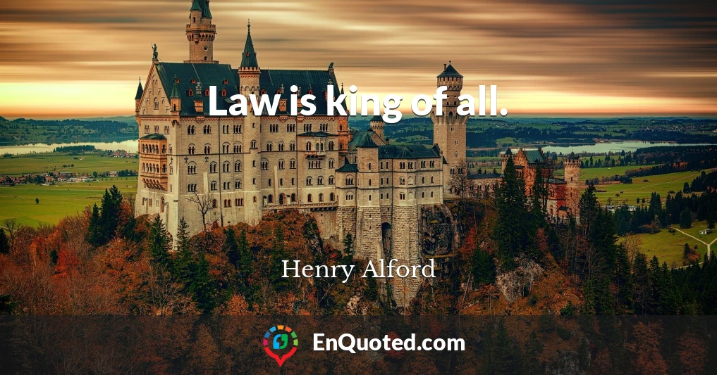 Law is king of all.