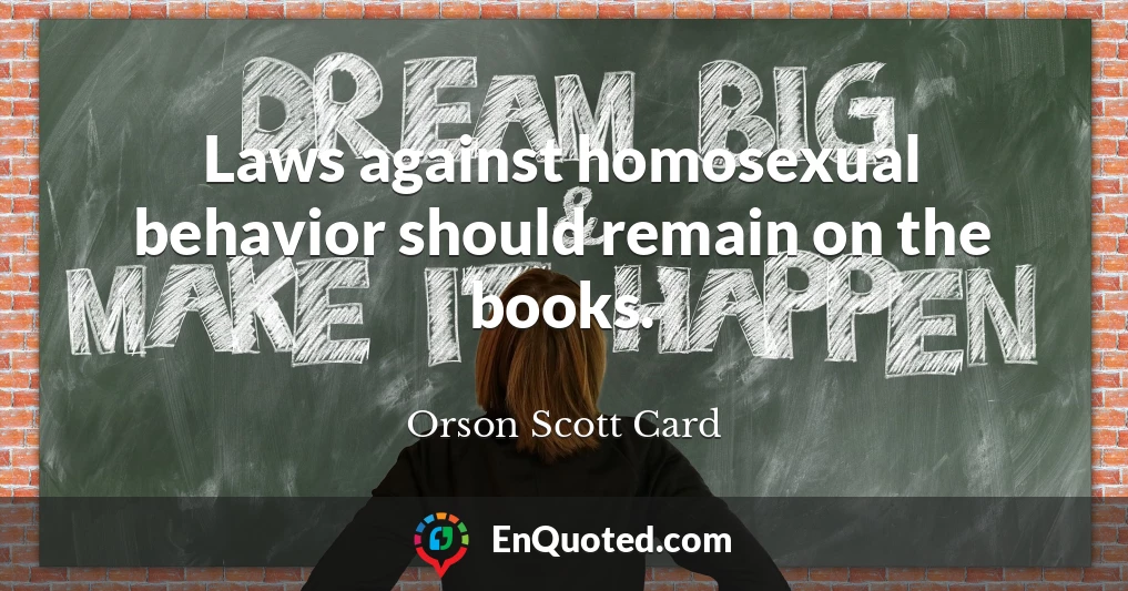 Laws against homosexual behavior should remain on the books.