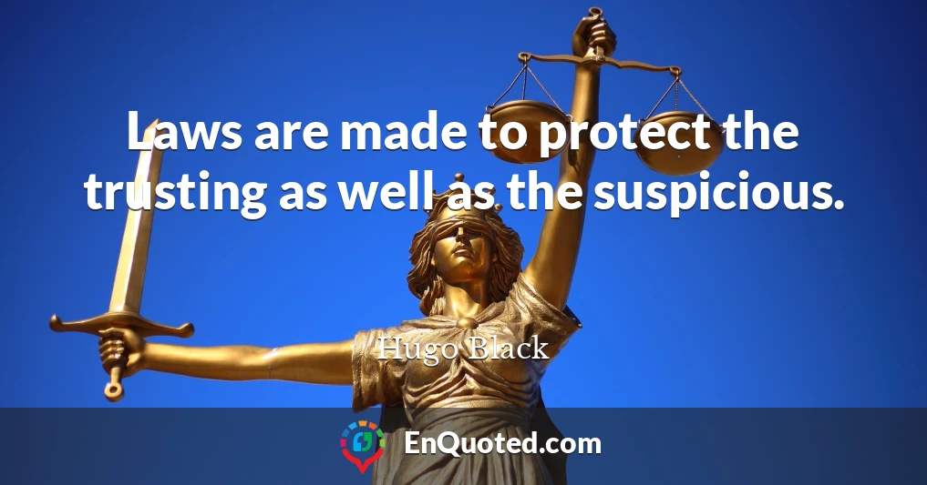 Laws are made to protect the trusting as well as the suspicious.