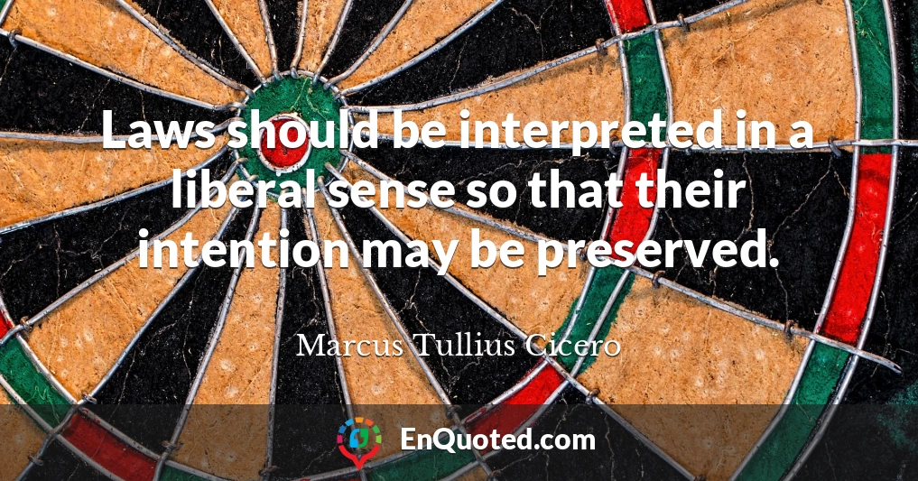 Laws should be interpreted in a liberal sense so that their intention may be preserved.