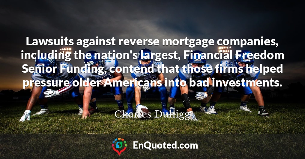 Lawsuits against reverse mortgage companies, including the nation's largest, Financial Freedom Senior Funding, contend that those firms helped pressure older Americans into bad investments.