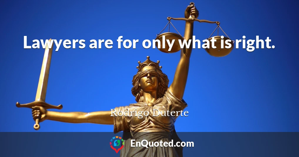 Lawyers are for only what is right.