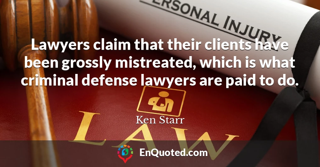 Lawyers claim that their clients have been grossly mistreated, which is what criminal defense lawyers are paid to do.