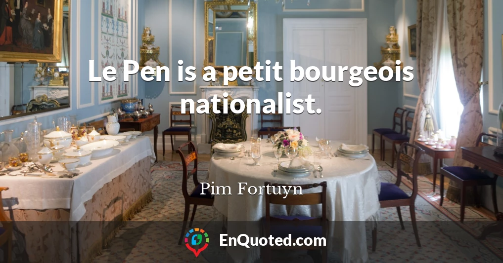Le Pen is a petit bourgeois nationalist.
