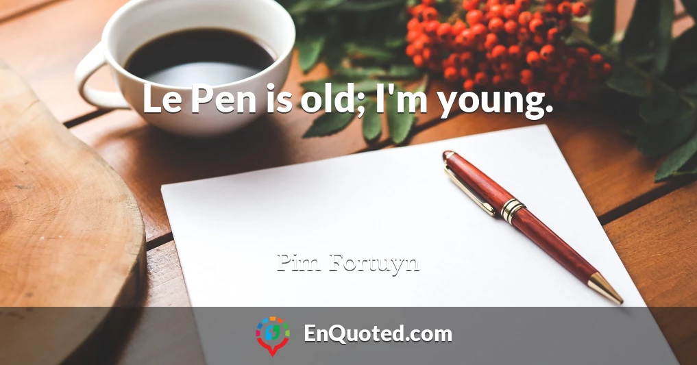 Le Pen is old; I'm young.