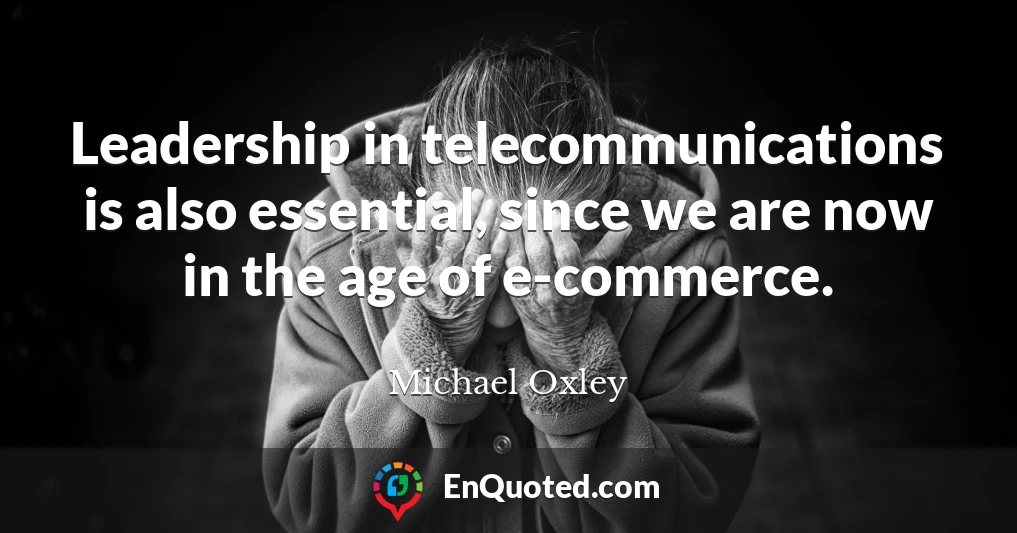 Leadership in telecommunications is also essential, since we are now in the age of e-commerce.