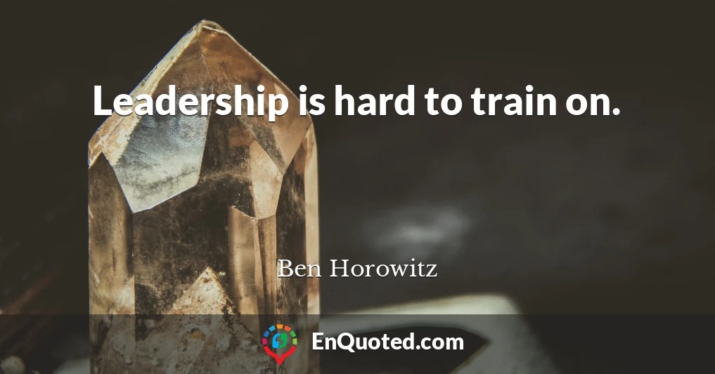 Leadership is hard to train on.