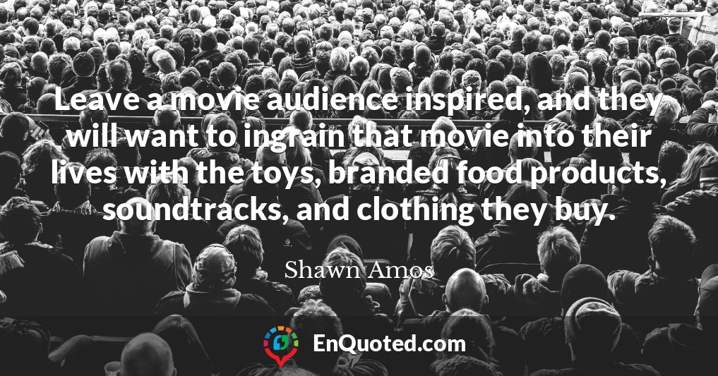 Leave a movie audience inspired, and they will want to ingrain that movie into their lives with the toys, branded food products, soundtracks, and clothing they buy.