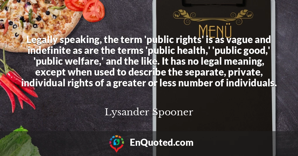 Legally speaking, the term 'public rights' is as vague and indefinite as are the terms 'public health,' 'public good,' 'public welfare,' and the like. It has no legal meaning, except when used to describe the separate, private, individual rights of a greater or less number of individuals.